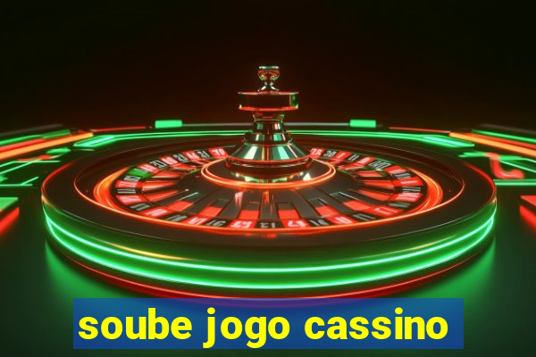 soube jogo cassino